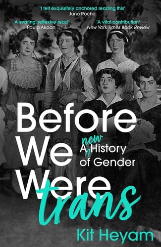 Before We Were Trans A New History of Gender