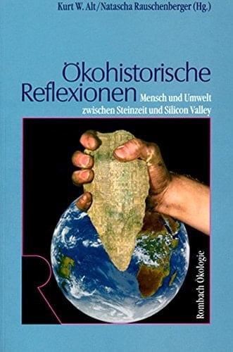 Ökohistorische Reflexionen Mensch und Umwelt zwischen Steinzeit und Silicon Valley