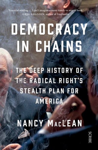 Democracy in Chains The Deep History of the Radical Right's Stealth Plan for America