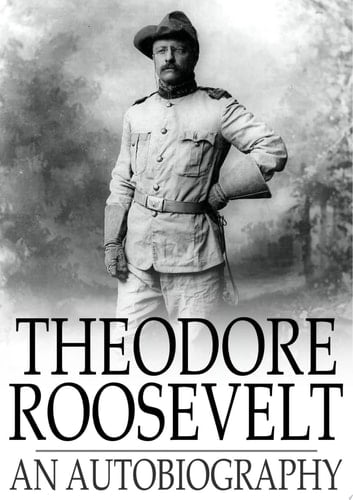 Theodore Roosevelt An Autobiography