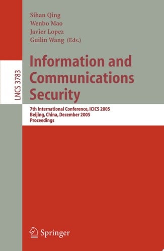 Information and Communications Security 7th International Conference, ICICS 2005, Beijing, China, December 10-13, 2005, Proceedings