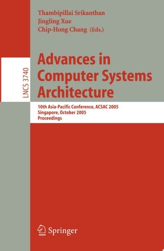 Advances in Computer Systems Architecture 10th Asia-Pacific Conference, ACSAC 2005, Singapore, October 24-26, 2005, Proceedings