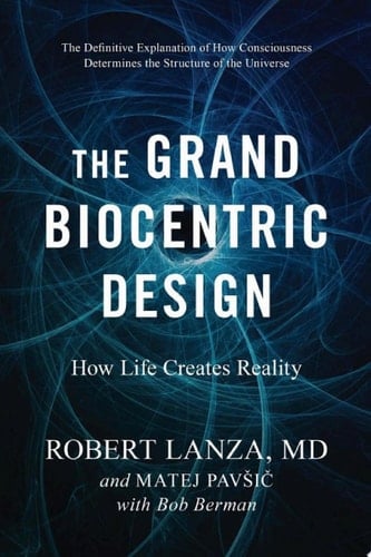 The Grand Biocentric Design How Life Creates Reality