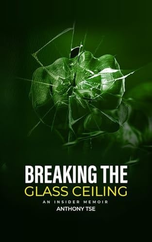 Breaking the Glass Ceiling An Insider Memoir: A Transformative Journey to Fulfillment