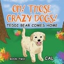 Oh Those Crazy Dogs Teddi Bear Comes Home