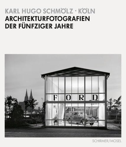 Karl Hugo Schmölz - Köln Architekturfotografien der 50er Jahre