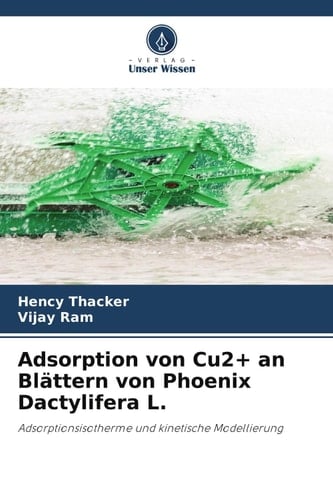 Adsorption von Cu2+ an Blättern von Phoenix Dactylifera L.: Adsorptionsisotherme und kinetische Modellierung (German Edition)