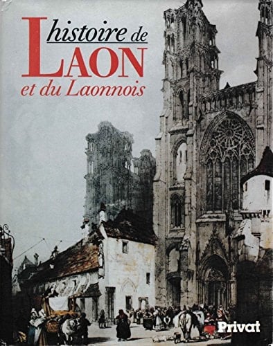 Histoire de Laon et du Laonnois (Pays et villes de France) (French Edition)