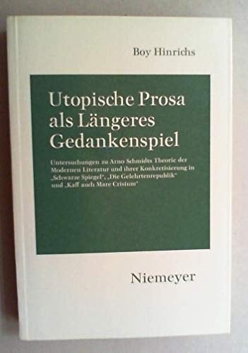 Utopische Prosa als längeres Gedankenspiel Untersuchungen zu Arno Schmidts Theorie der modernen Literatur und ihrer Konkretisierung in "Schwarze Spiegel", "Die Gelehrtenrepublik" und "Kaff auch Mare Crisium"
