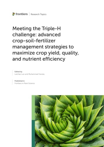Meeting the Triple-H Challenge: Advanced Crop-Soil-Fertilizer Management Strategies to Maximize Crop Yield, Quality, and Nutrient Efficiency