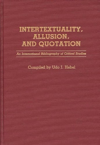 Intertextuality, Allusion, and Quotation An International Bibliography of Critical Studies