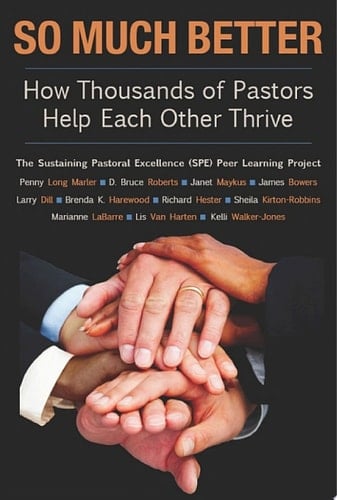 So Much Better How Thousands of Pastors Help Each Other Thrive