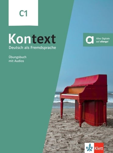 Kontext C1. Übungsbuch mit Audios / Stefanie Dengler, Ute Koithan, Anna Pohlschmidt, Daniela Schmeiser, Helen Schmitz, Tanja Sieber. .... ...
