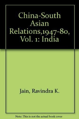 China-South Asian Relations, 1947-80, Vol. 1: India