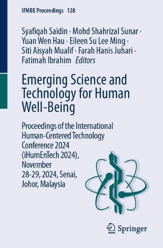 Emerging Science and Technology for Human Well-Being Proceedings of the International Human-Centered Technology Conference 2024 (iHumEnTech 2024), November 28-29, 2024, Senai, Johor, Malaysia