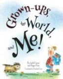 Grown-Ups, the World, and Me!