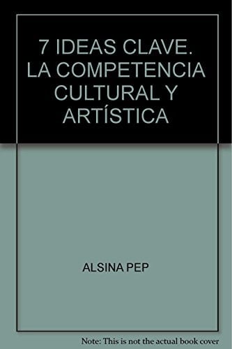 7 IDEAS CLAVE. LA COMPETENCIA CULTURAL Y ARTÍSTICA