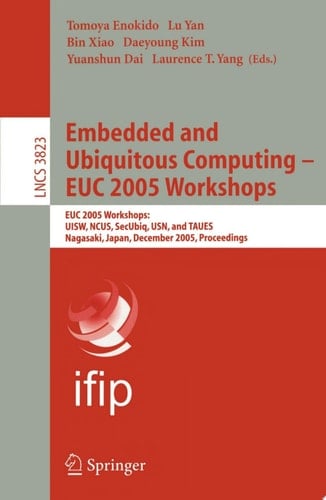 Embedded and Ubiquitous Computing - EUC 2005 Workshops EUC 2005 Workshops: UISW, NCUS, SecUbiq, USN, and TAUES, Nagasaki, Japan, December 8-9, 2005