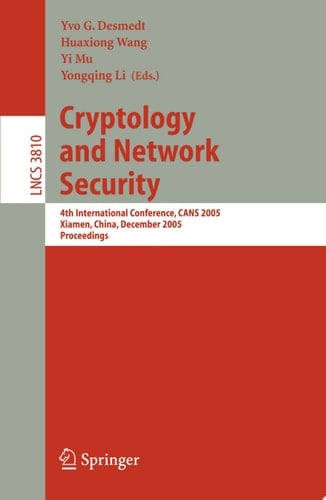 Cryptology and Network Security 4th International Conference, CANS 2005, Xiamen, China, December 14-16, 2005, Proceedings