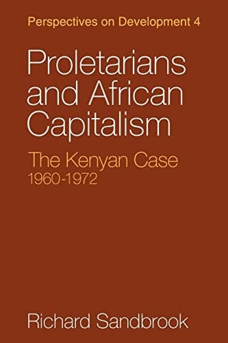 Proletarians and African Capitalism The Kenya Case, 1960-1972