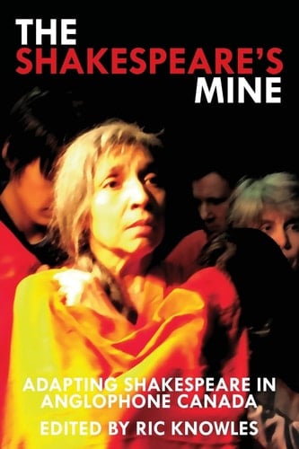 The Shakespeare's Mine Adapting Shakespeare in Anglophone Canada