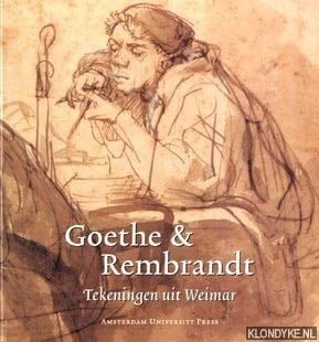 Goethe & Rembrandt tekeningen uit Weimar : uit de grafische bestanden van de Kunstsammlungen zu Weimar, aangevuld met werken uit het Goethe-Nationalmuseum