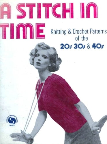 A Stitch in Time: Knitting and Crochet Patterns of the 1920s, 1930s & 1940s
