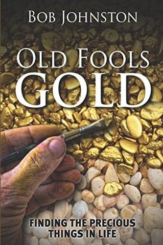 Old Fool's Gold Finding the Precious Things in Life