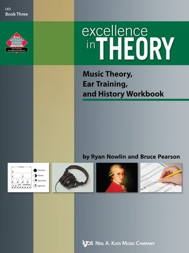 Excellence in Theory Music Theory, Ear Training, and History Workbook. Book three