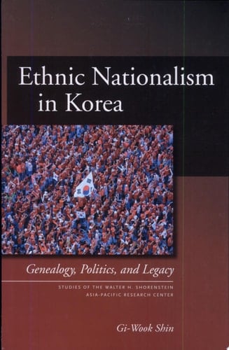 Ethnic Nationalism in Korea Genealogy, Politics, and Legacy
