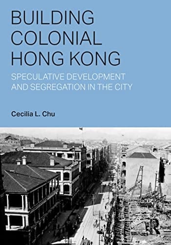 Building Colonial Hong Kong Speculative Development and Segregation in the City