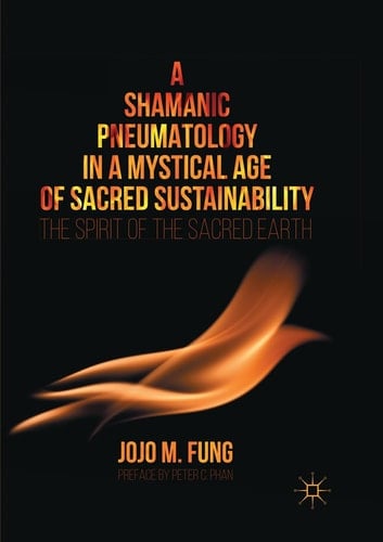 A Shamanic Pneumatology in a Mystical Age of Sacred Sustainability The Spirit of the Sacred Earth