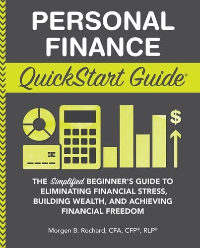 Personal Finance QuickStart Guide The Simplified Beginner's Guide to Eliminating Financial Stress, Building Wealth, and Achieving Financial Freedom