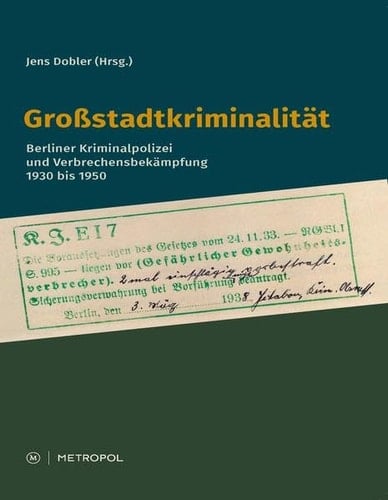 Grossstadtkriminalität Berliner Kriminalpolizei und Verbrechensbekämpfung 1930 bis 1950