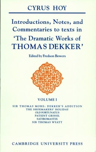 Introductions, Notes and Commentaries to Texts in ' The Dramatic Works of Thomas Dekker '