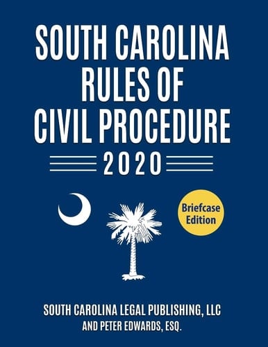 South Carolina Rules of Civil Procedure 2020 Complete Rules in Effect As of January 1 2020