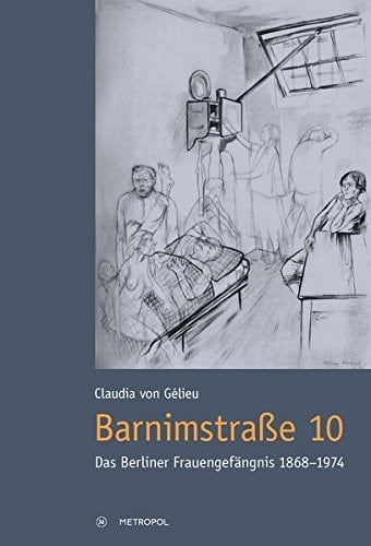 Barnimstrasse 10 das Berliner Frauengefängnis : 1868-1974