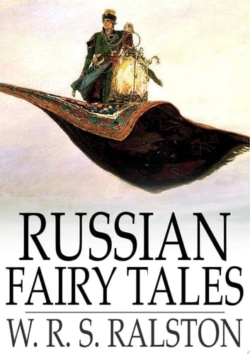 Russian Fairy Tales A Choice Collection of Muscovite Folklore