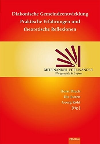 Diakonische Gemeindeentwicklung - praktische Erfahrungen und theoretische Reflexionen Festschrift zum Goldenen Priesterjubiläum von Pfarrer Günter Schmidt, Andernach St. Stephan