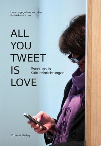 All You Tweet Is Love Tweetups in Kultureinrichtungen