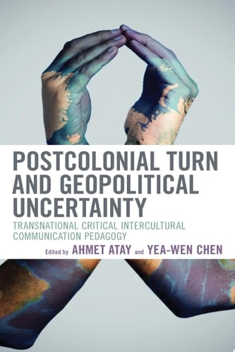 Postcolonial Turn and Geopolitical Uncertainty Transnational Critical Intercultural Communication Pedagogy
