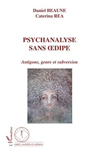 Psychanalyse sans Œdipe Antigone, genre et subversion