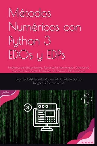Métodos Numéricos con Python EDOs y EDPs: Problemas de Valores Iniciales, Teoría de la Aproximación, Sistemas de Ecuaciones No Lineales, Problemas de Frontera y EDPs Numéricas