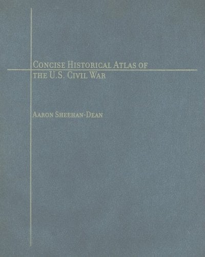 Concise Historical Atlas of the U.S. Civil War