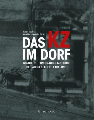 Das KZ im Dorf Geschichte und Nachgeschichte des Außenlagers Ladelund : Ausstellungskatalog