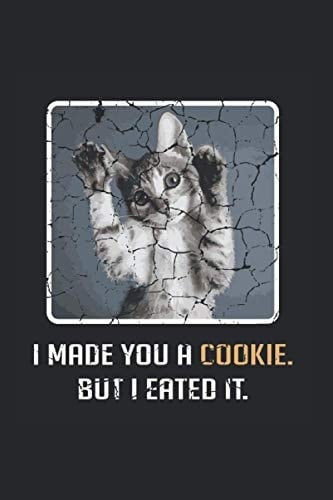 Cat Cookie Eated It Cat Owner Journal: Funny Dot-Grid Notebook If You Love Eating And Laughing. Cool Journal For Coworkers And Students, Sketches, Ideas And To-Do Lists