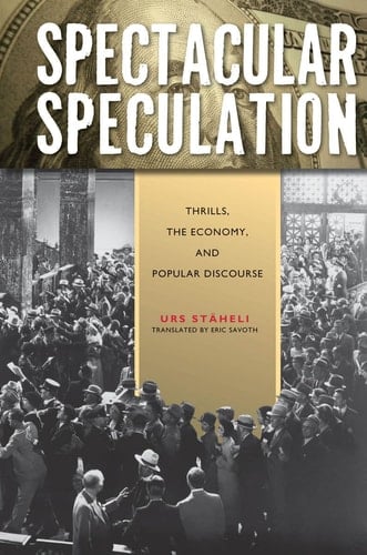 Spectacular Speculation Thrills, the Economy, and Popular Discourse