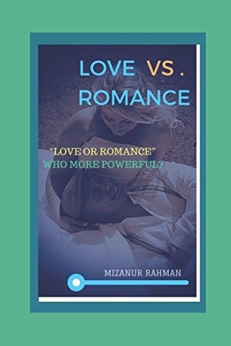 Love Vs. Romance: Love Or Romance Who More Powerful?