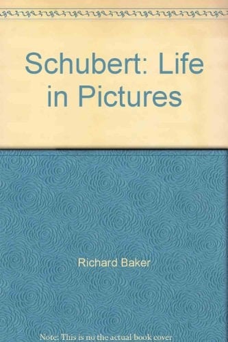 Schubert A Life in Words and Pictures