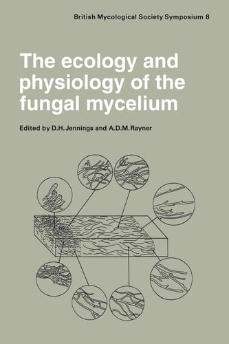 The Ecology and Physiology of the Fungal Mycelium Symposium of the British Mycological Society Held at Bath University 11-15 April 1983